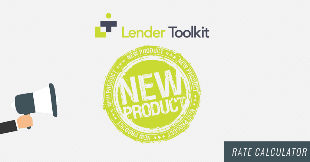 Lender Toolkit Introduces a new tool - the Rate Calculator!