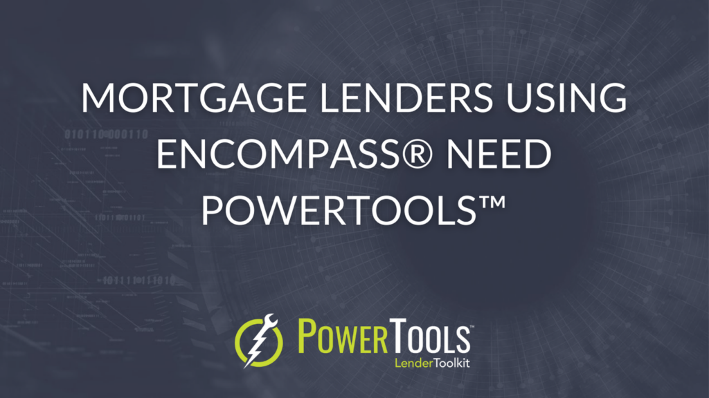 Mortgage Lenders using Encompass need PowerTools