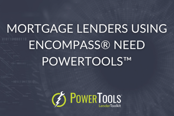Mortgage Lenders using Encompass need PowerTools