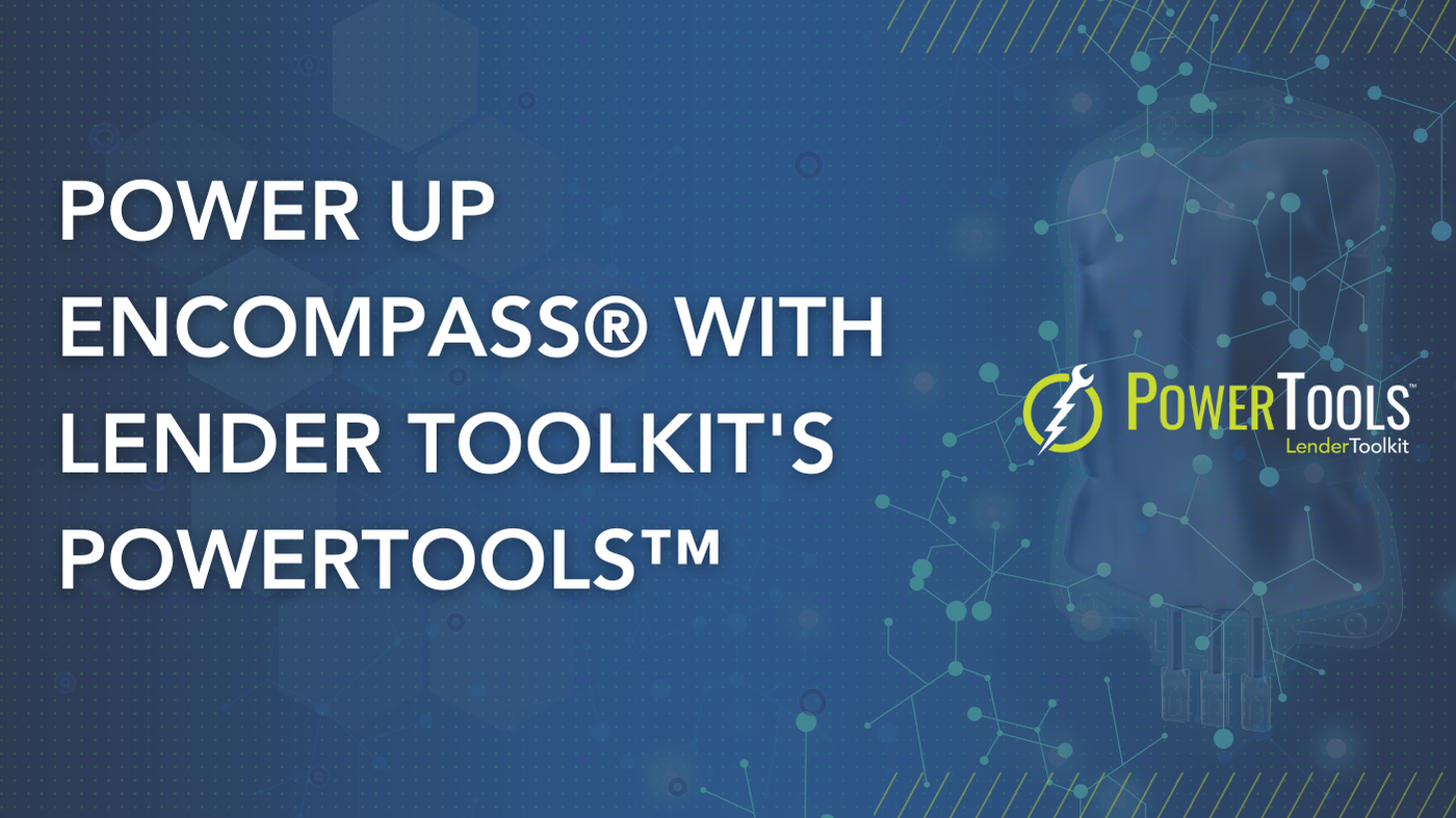 Power Up Encompass® with Lender Toolkit’s PowerTools™