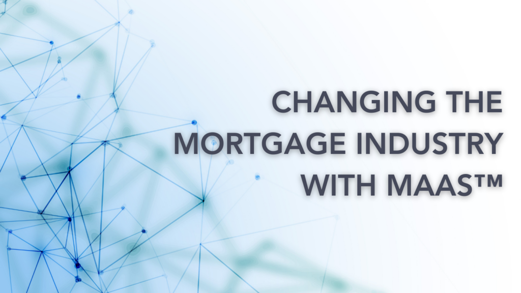 Changing the Mortgage Industry with MaaS™