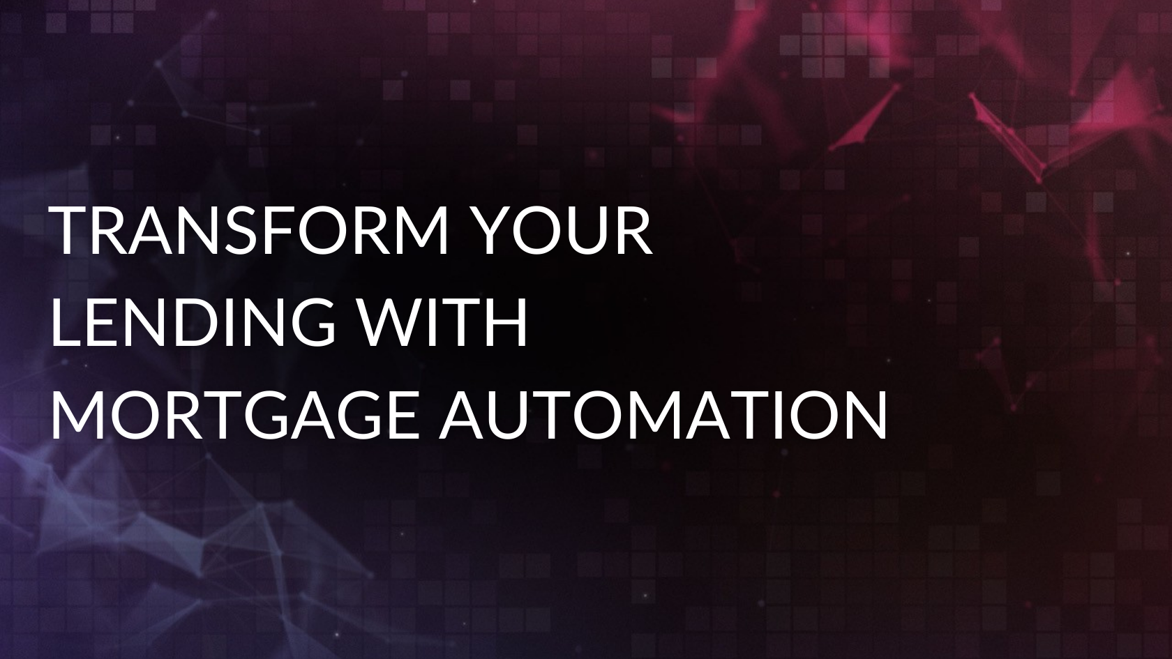 Transform Your Lending with Mortgage Automation