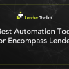 Best Automation Tools for Encompass Lenders