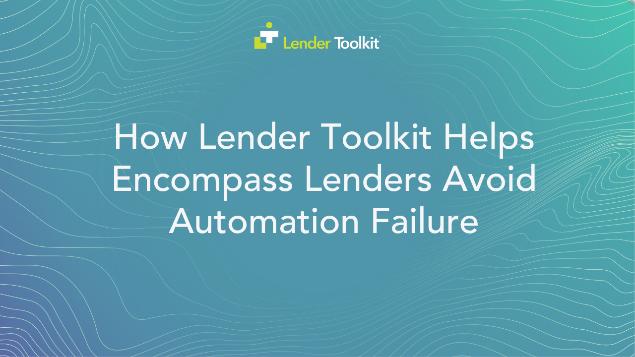 How Lender Toolkit Helps Encompass Lenders Avoid Automation Failure
