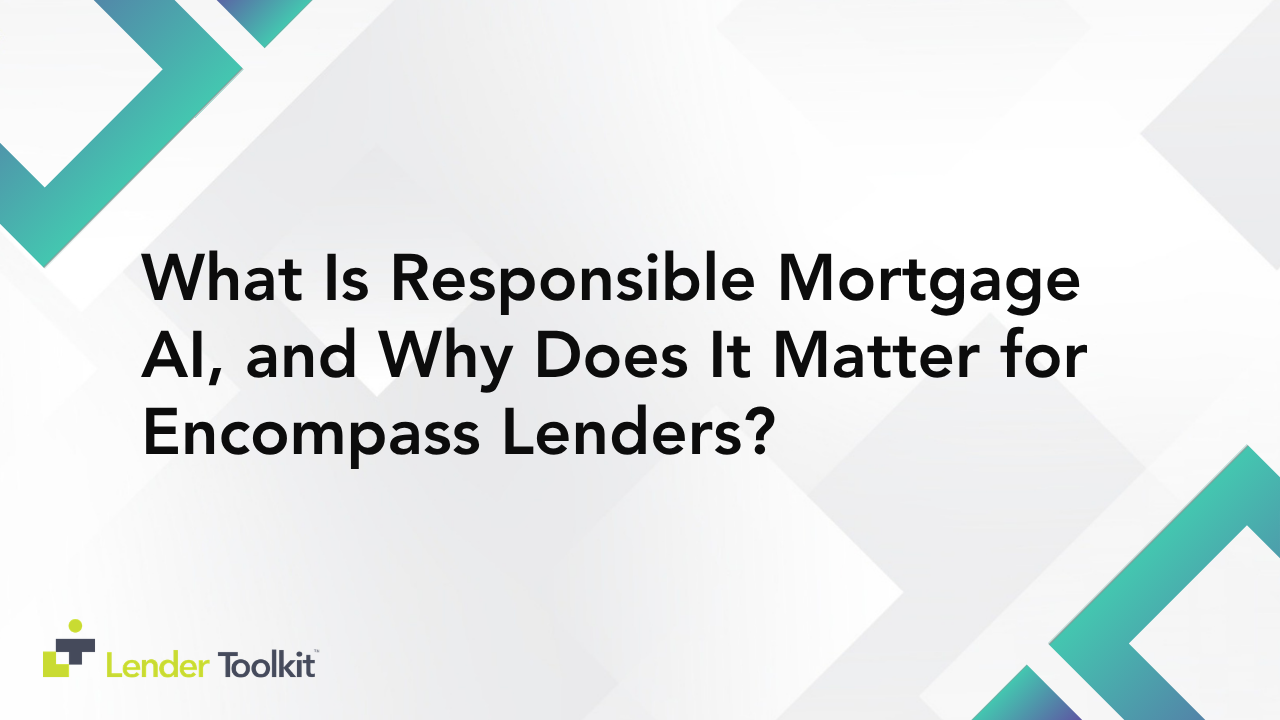 What Is Responsible Mortgage AI, and Why Does It Matter for Encompass Lenders?
