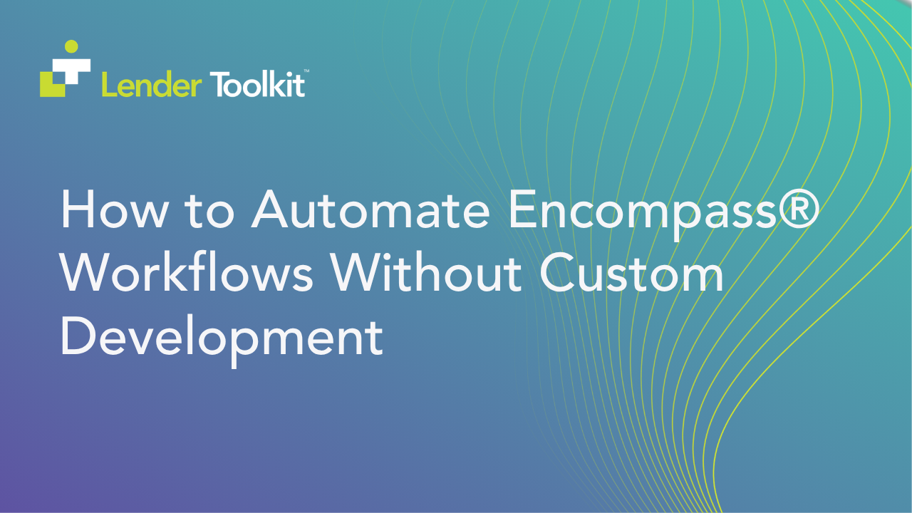 How to Automate Encompass Workflows Without Custom Development
