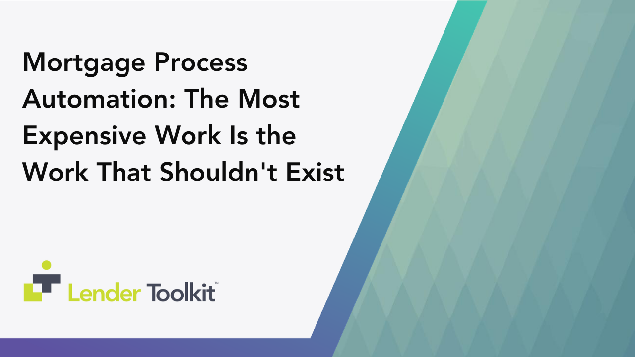 Mortgage Process Automation: The Most Expensive Work Is the Work That Shouldn’t Exist