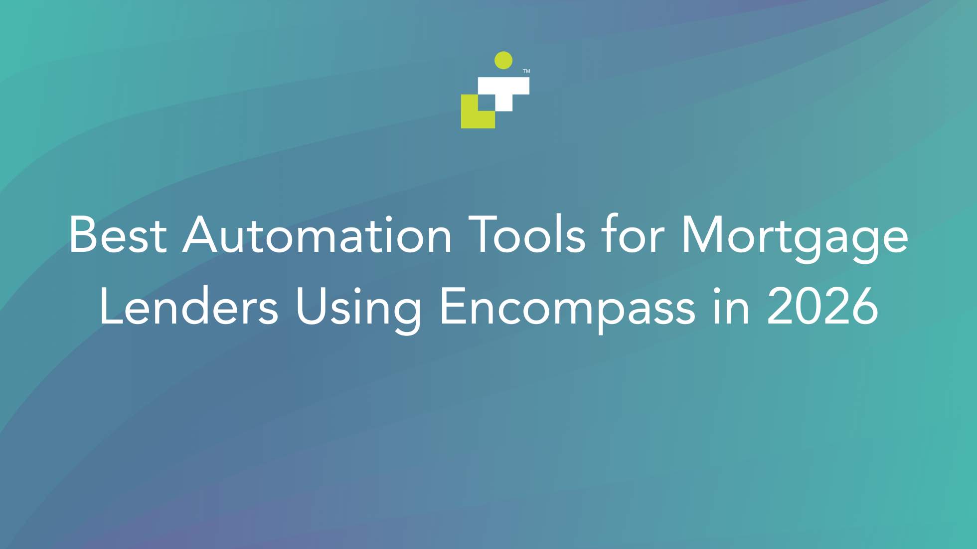Best Automation Tools for Mortgage Lenders Using Encompass in 2026