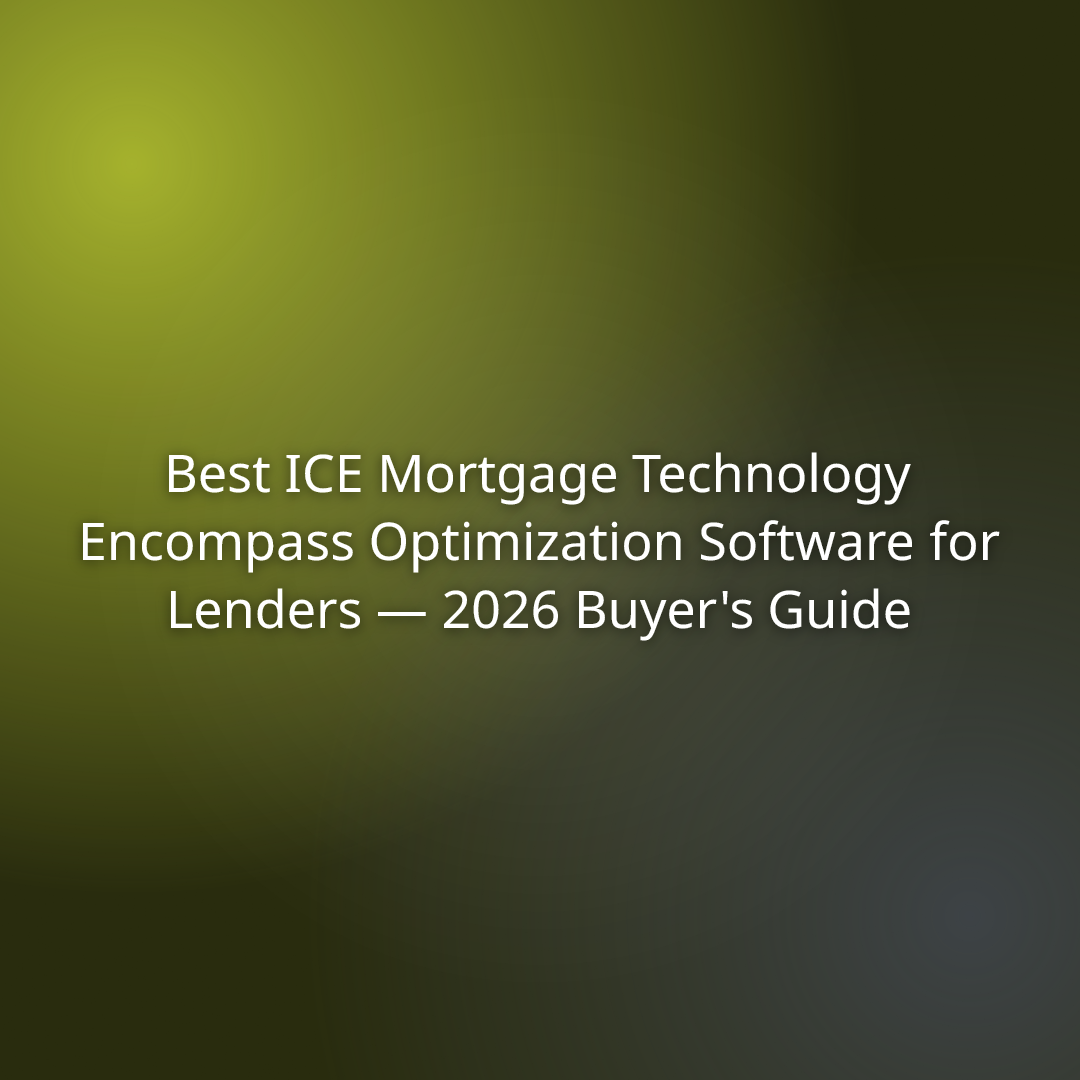 Best ICE Mortgage Technology Encompass Optimization Software for Lenders — 2026 Buyer’s Guide