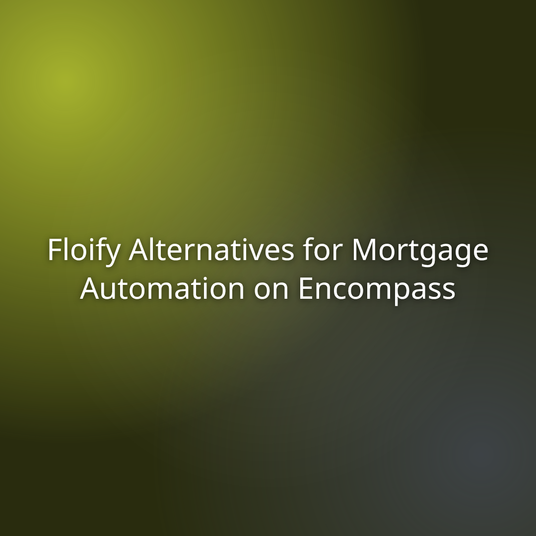 Floify Alternatives for Mortgage Automation on Encompass